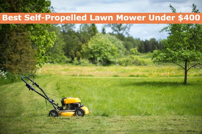 Best Self-Propelled Lawn Mower Under $400