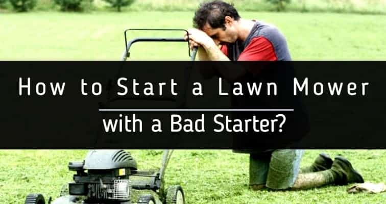 how to start a lawn mower with a bad starter