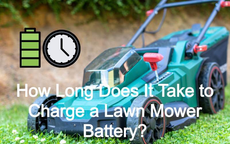How Long To Charge Lawn Mower Battery